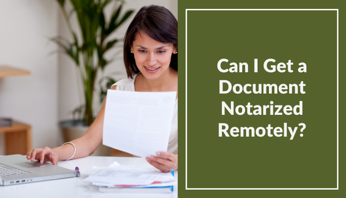 Online Notarization: Is It Possible to Get Documents Notarized Remotely?