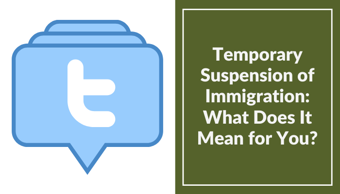 Temporary Suspension of Immigration: What Does It Mean for You?