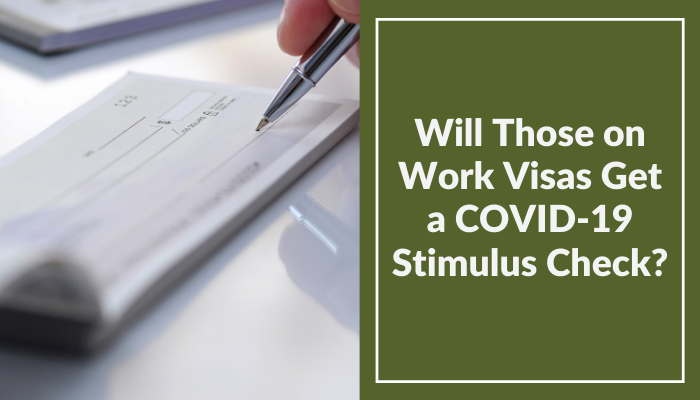 Will Those on Work Visas Get a COVID-19 Stimulus Check?