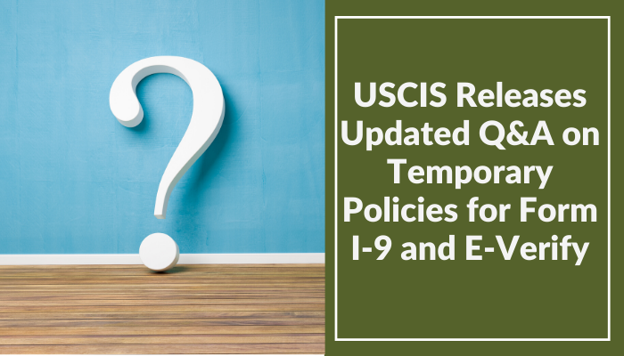USCIS Releases Updated Q&A on Temporary Policies for Form I-9 and E-Verify