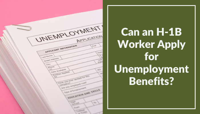 Can an H-1B Worker Apply for Unemployment Benefits? 